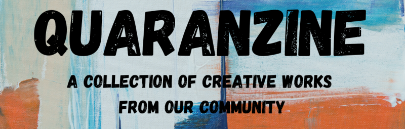 Quaranzine: A collection of creative works from our community