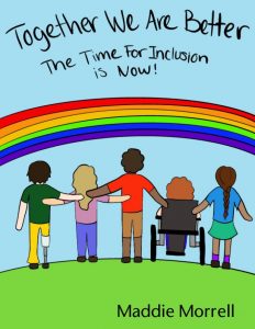 Together We Are Better, the time for inclusion is now. Maddie Morell. 5 people in front of a rainbow