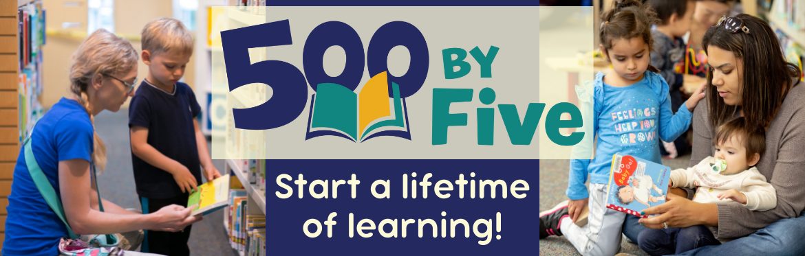 Text: 500 by Five, Start a Lifetime of Learning! Two images, young mothers reading to their young children