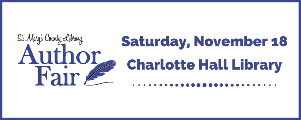 St. Mary's County Library Author Fair. Saturday, November 18, Charlotte Hall Library