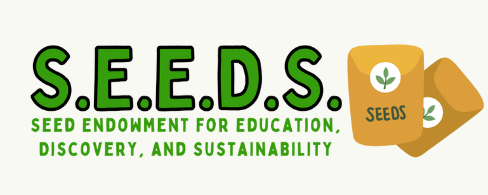 S.E.E.D.S., Seed endowment for education, discovery, and sustainability.