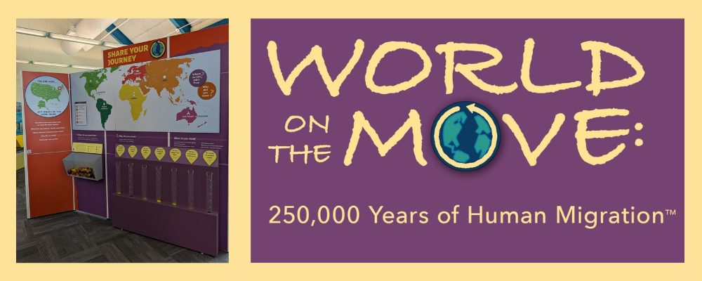 World on the Move: 250,000 Years of Human Migration. A large display featuring a map of the world and large text, Share Your Journey