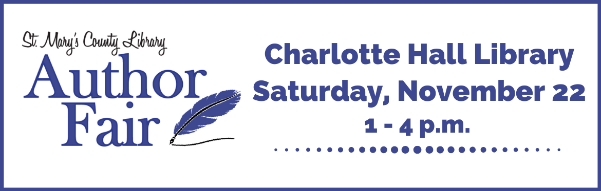 Author Fair. Charlotte Hall Library, Saturday, November 22, 1-4 p.m.