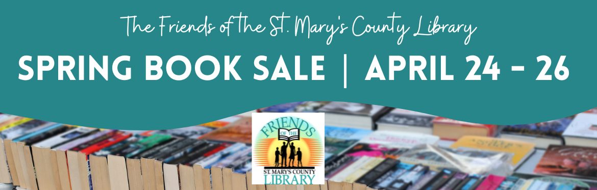 The Friends of the Saint Mary's County Library Spring Book Sale, April 24 - 26, a table with stacks of books displayed and the Friends of the Library logo