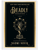 Book cover of Naomi Novik's A Deadly Education